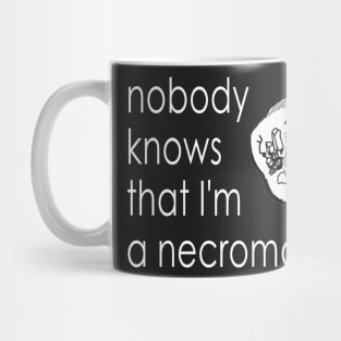 Nobody Knows I'm a Necromancer Mug